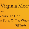 Appalachian Hip Hop And Our Song Of The Week, This West Virginia Morning – West Virginia Public Broadcasting