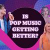 Is Pop Music Getting Better?