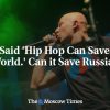 It’s Said ‘Hip Hop Can Save the World.’ Can it Save Russia?