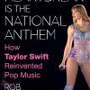 Rob Sheffield + Heartbreak Is the National Anthem: A Celebration of Taylor Swift’s Musical Journey, Cultural Impact, and Reinvention of Pop Music for Swifties by a Swiftie